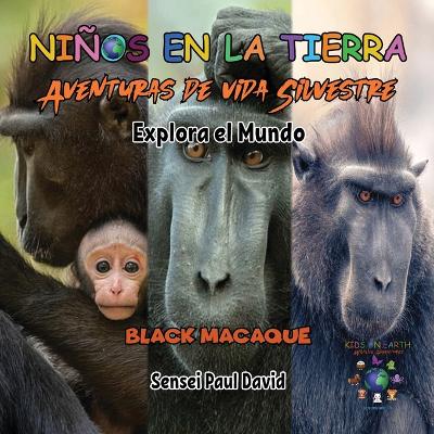 Cover of Niños en la Tierra - Aventuras de vida Silvestre - Explora el Mundo Black Macaque - Indonesia