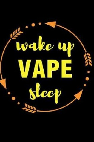Cover of Wake Up Vape Sleep Gift Notebook for Vape Smoker