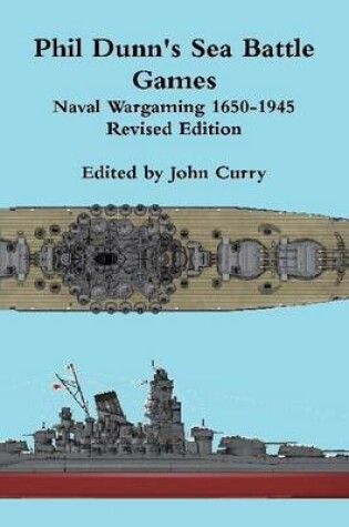 Cover of Phil Dunn's Sea Battle Games Naval Wargaming 1650-1945: Revised Edition