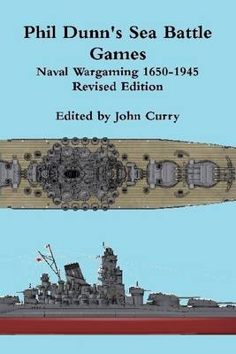 Book cover for Phil Dunn's Sea Battle Games Naval Wargaming 1650-1945: Revised Edition