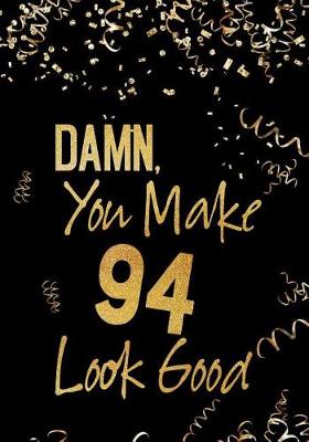 Book cover for Damn, You Make 94 Look Good