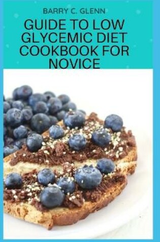 Cover of Guide to Low Glycemic Diet Cookbook For Novice