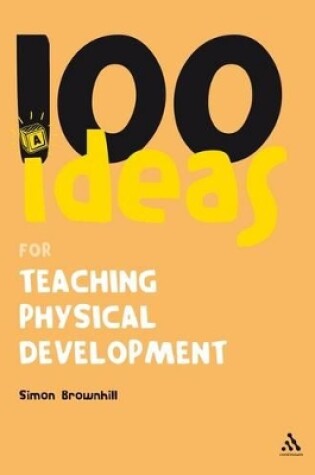 Cover of 100 Ideas for Teaching Physical Development