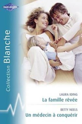 Cover of La Famille Revee - Un Medecin a Conquerir (Harlequin Blanche)