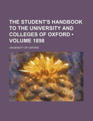 Book cover for The Student's Handbook to the University and Colleges of Oxford (Volume 1898)