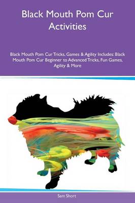 Book cover for Black Mouth Pom Cur Activities Black Mouth Pom Cur Tricks, Games & Agility Includes