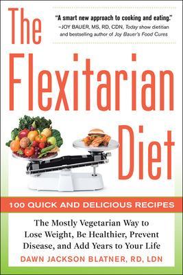 Book cover for The Flexitarian Diet: The Mostly Vegetarian Way to Lose Weight, Be Healthier, Prevent Disease, and Add Years to Your Life