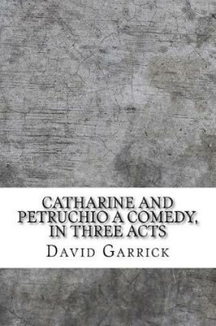Cover of Catharine and Petruchio A comedy, in three acts