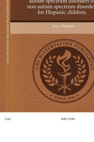 Cover of Exploration of Measures to Predict Group Membership of Autism Spectrum Disorders or Non Autism Spectrum Disorders for Hispanic Children