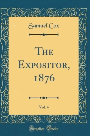 Cover of The Expositor, 1876, Vol. 4 (Classic Reprint)