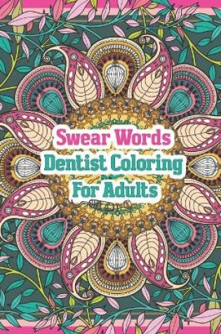 Cover of Swear Words Dentist Coloring For Adults