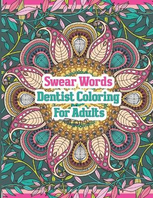 Book cover for Swear Words Dentist Coloring For Adults