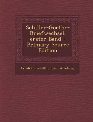 Book cover for Schiller-Goethe-Briefwechsel, Erster Band - Primary Source Edition