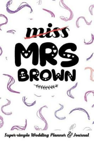 Cover of Miss Mrs Brown Super-Simple Wedding Planner & Journal