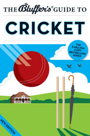 Cover of The Bluffer's Guide to Cricket