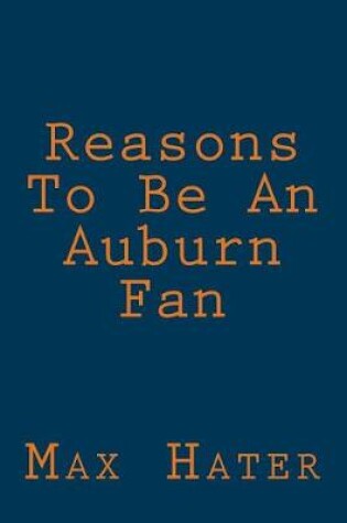 Cover of Reasons To Be An Auburn Fan