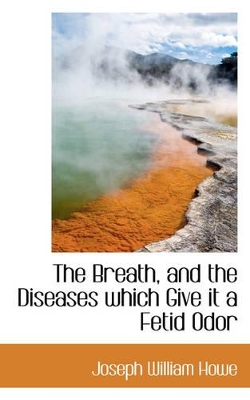 Book cover for The Breath, and the Diseases Which Give It a Fetid Odor