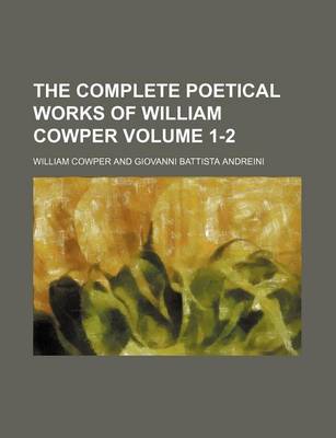 Book cover for The Complete Poetical Works of William Cowper Volume 1-2