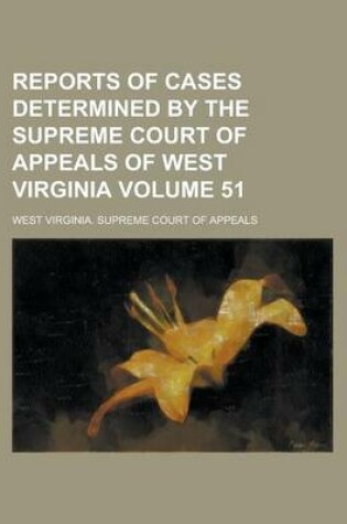 Cover of Reports of Cases Determined by the Supreme Court of Appeals of West Virginia Volume 51