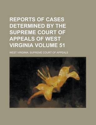 Book cover for Reports of Cases Determined by the Supreme Court of Appeals of West Virginia Volume 51