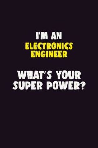 Cover of I'M An Electronics Engineer, What's Your Super Power?