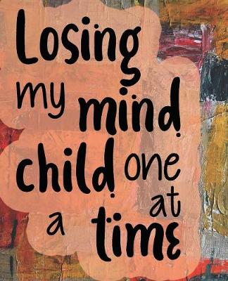 Book cover for Losing My Mind One Child At A Time