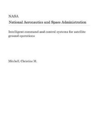 Cover of Intelligent Command and Control Systems for Satellite Ground Operations