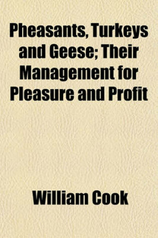 Cover of Pheasants, Turkeys and Geese; Their Management for Pleasure and Profit