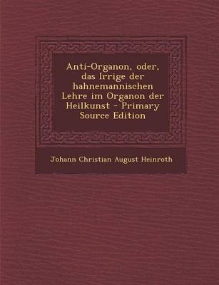 Book cover for Anti-Organon, Oder, Das Irrige Der Hahnemannischen Lehre Im Organon Der Heilkunst