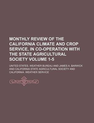 Book cover for Monthly Review of the California Climate and Crop Service, in Co-Operation with the State Agricultural Society Volume 1-5