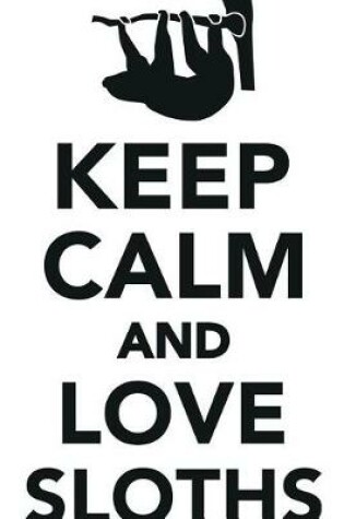 Cover of Keep Calm Love Sloths Workbook of Affirmations Keep Calm Love Sloths Workbook of Affirmations