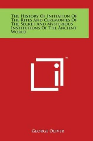 Cover of The History of Initiation of the Rites and Ceremonies of the Secret and Mysterious Institutions of the Ancient World