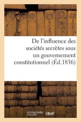 Book cover for de l'Influence Des Societes Secretes Sous Un Gouvernement Constitutionnel. Considerations