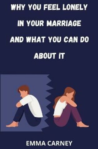 Cover of Why You Feel Lonely in Your Marriage and What You Can Do about It.