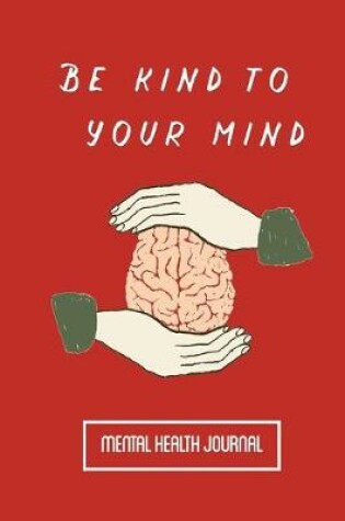 Cover of Be Kind to Your Mind Mental Health Journal