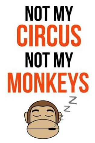 Cover of Not My Circus Not My Monkeys