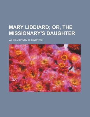 Book cover for Mary Liddiard; Or, the Missionary's Daughter