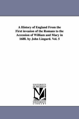 Book cover for A History of England From the First invasion of the Romans to the Accession of William and Mary in 1688. by John Lingard. Vol. 5