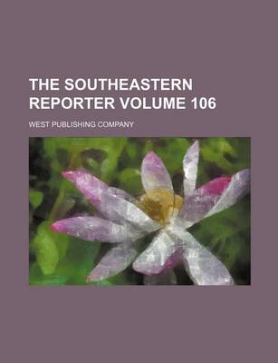 Book cover for The Southeastern Reporter Volume 106