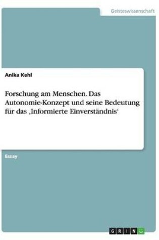 Cover of Forschung am Menschen. Das Autonomie-Konzept und seine Bedeutung fur das 'Informierte Einverstandnis'