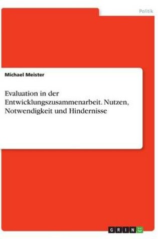 Cover of Evaluation in der Entwicklungszusammenarbeit. Nutzen, Notwendigkeit und Hindernisse