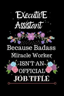 Book cover for Executive Assistant Because Badass Miracle Worker Isn't an Official Job Title