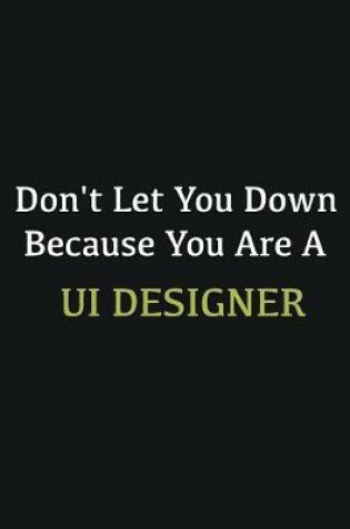 Cover of Don't let you down because you are a UI Designer