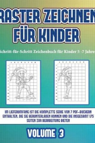 Cover of Schritt-für-Schritt Zeichenbuch für Kinder 5 -7 Jahre (Raster zeichnen für Kinder - Volume 3)