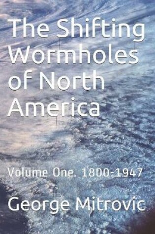 Cover of The Shifting Wormholes of North America