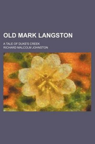 Cover of Old Mark Langston; A Tale of Duke's Creek