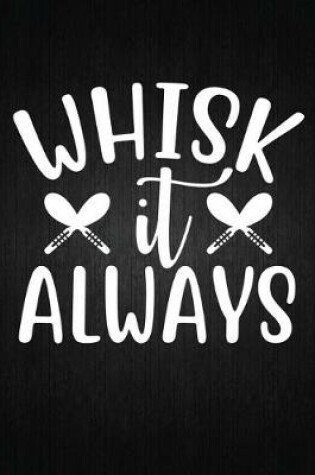 Cover of Whisk it always