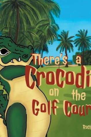 Cover of There's a Crocodile on the Golf Course