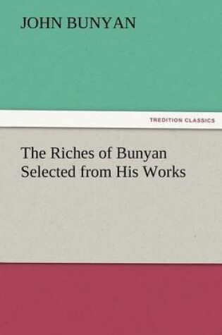 Cover of The Riches of Bunyan Selected from His Works