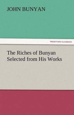 Book cover for The Riches of Bunyan Selected from His Works